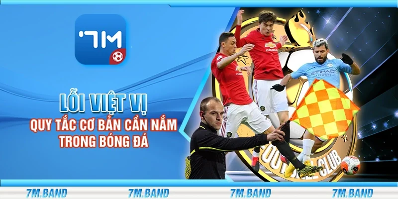 Lỗi việt vị – Quy tắc cơ bản cần nắm trong bóng đá