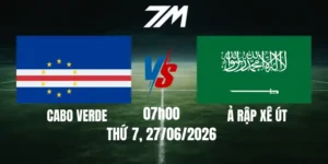 Tỷ Lệ Nhà Cái Cabo Verde Vs Ả Rập Xê Út - Bảng H World Cup 07h00 27/06/2026